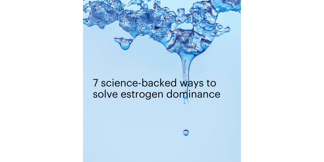7 Science-backed ways to solve estrogen dominance