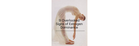 9 Overlooked Signs of Estrogen Dominance